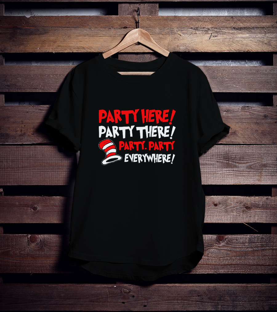 Party Here There Everywhere Dr Seuss Cat Hat T-Shirt