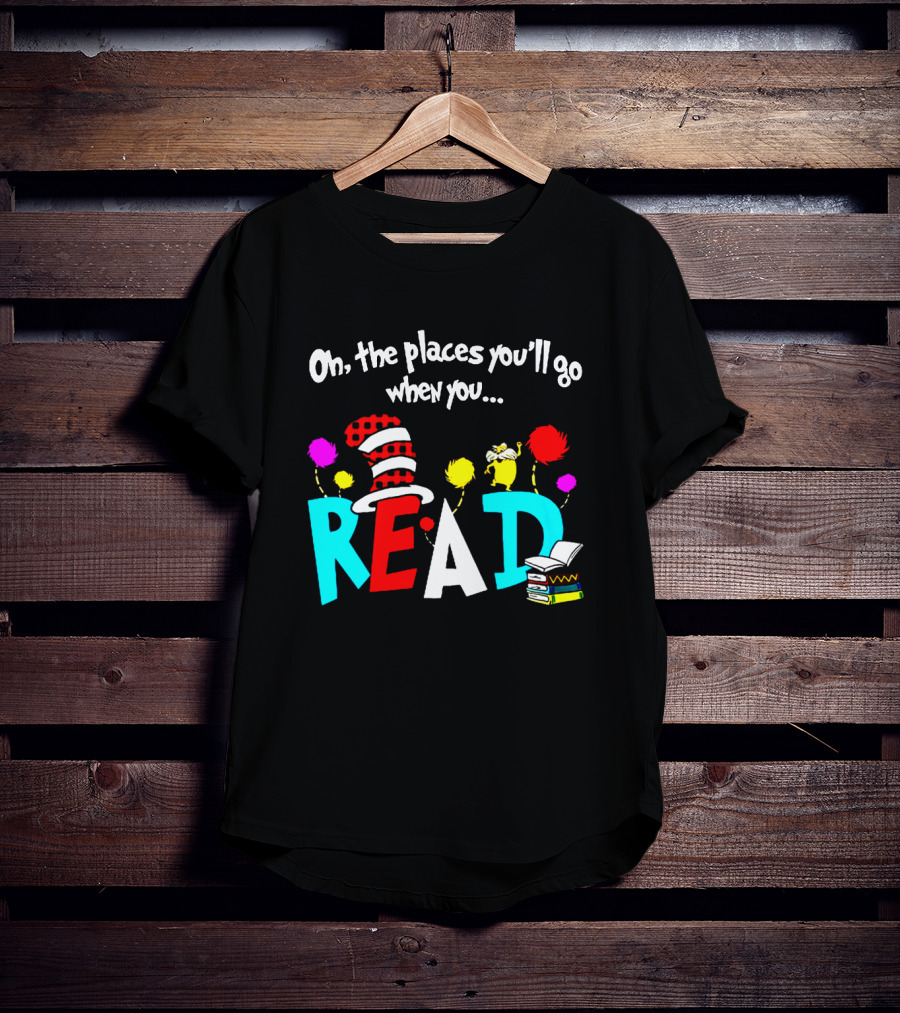 Dr Seuss Oh The Places You'll Go When You Read Cat In The Hat Lorax Colorful Books T-Shirt