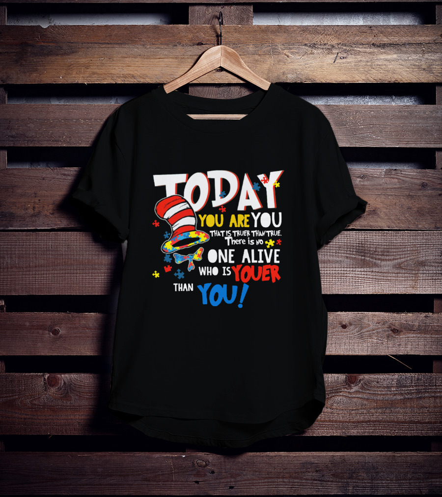 Today You Are You Dr Seuss Autism Awareness Quote With Puzzle Pieces And Hat T-Shirt