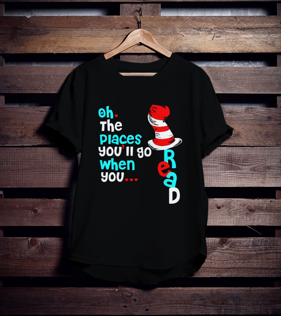 Oh The Places You’ll Go When You Read Dr Seuss Hat T-Shirt