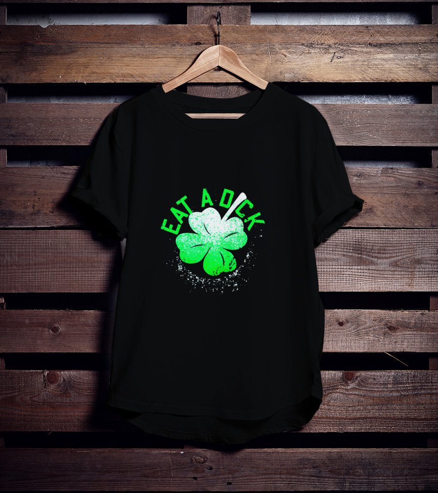 Eat A Dick Shamrock St Patrick Day T-Shirt