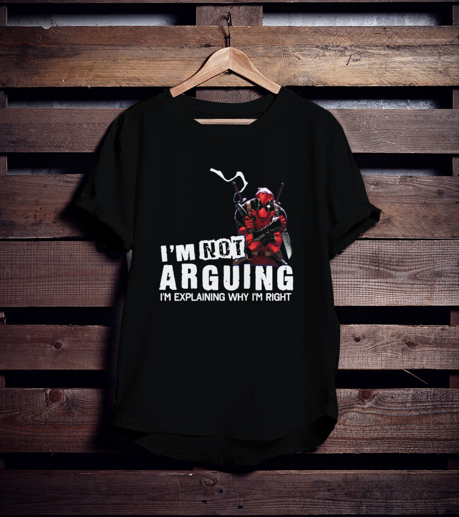 I'm Not Arguing I'm Explaining Why I'm Right Deadpool T-Shirt