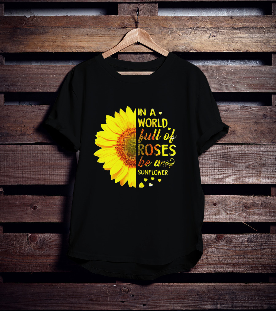 In A World Full Of Roses Be A Sunflower Heart Motif T-Shirt