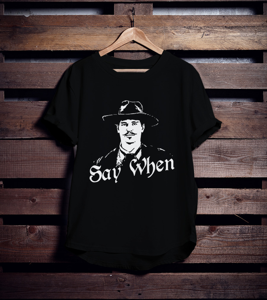Doc Holliday Say When Tombstone Wyatt Earp Western Movie T-Shirt