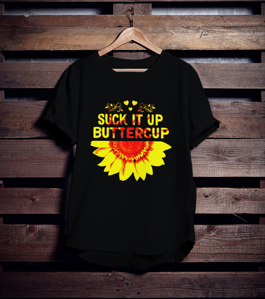 Suck It Up Buttercup Sunflower Hearts And Swirls T-Shirt