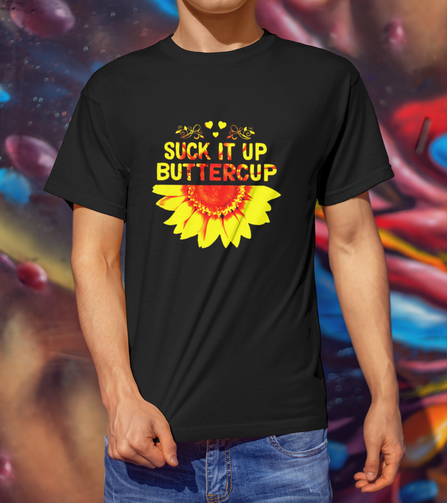 Suck It Up Buttercup Sunflower Hearts And Swirls T-Shirt