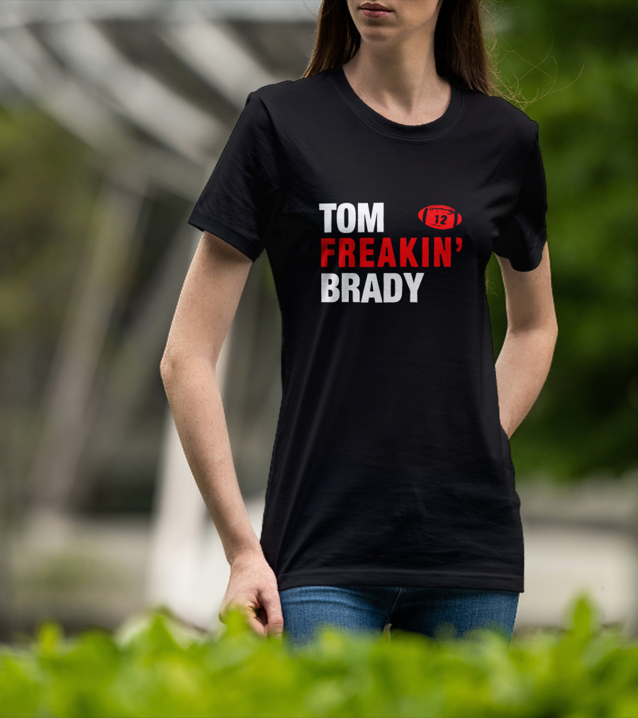 Tom Freakin' Brady 12 New England Football Legendary Quarterback Tribute T-Shirt