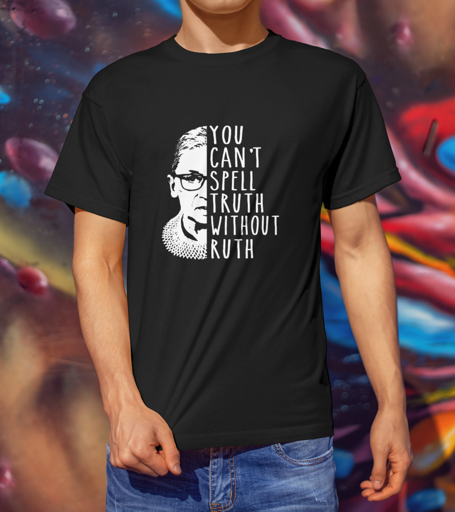 You Can't Spell Truth Without Ruth RBG Iconic Feminist T-Shirt