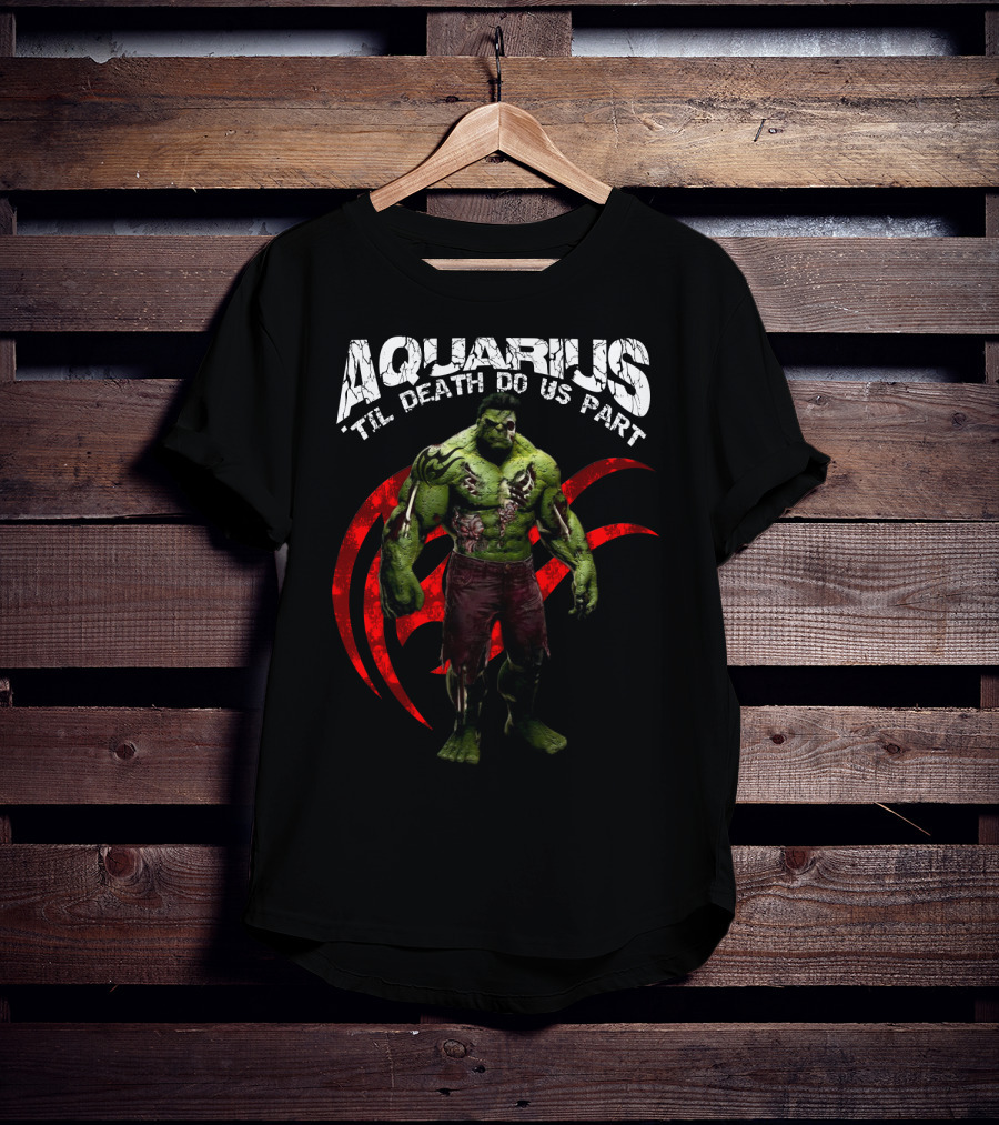 Aquarius Til Death Do Us Part Hulk For Marvel Fans T-Shirt