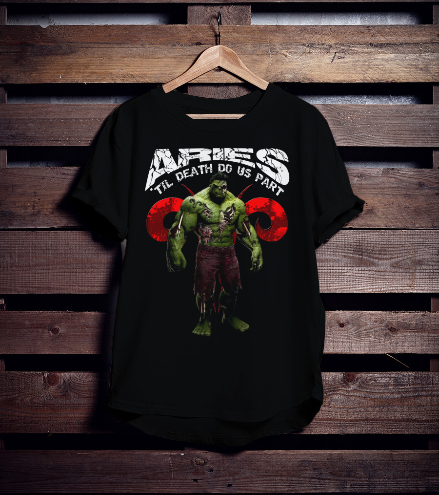 Aries Til Death Do Us Part Hulk Marvel Fans T-Shirt