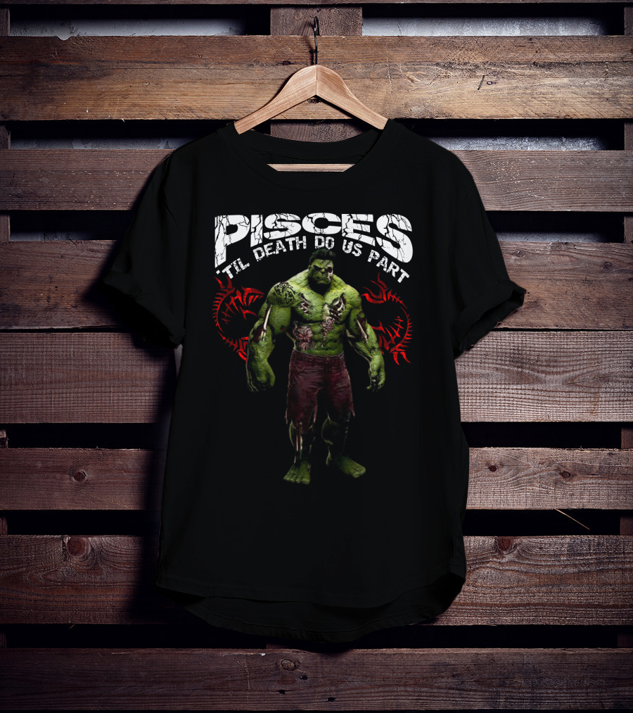 Hulk Pisces 'Til Death Do Us Part Marvel Fans Favorite T-Shirt