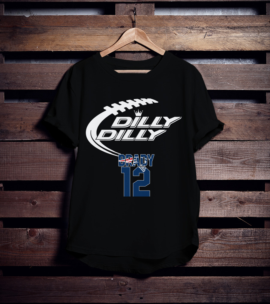 Dilly Dilly Tom Brady 12 New England Patriots Football T-Shirt