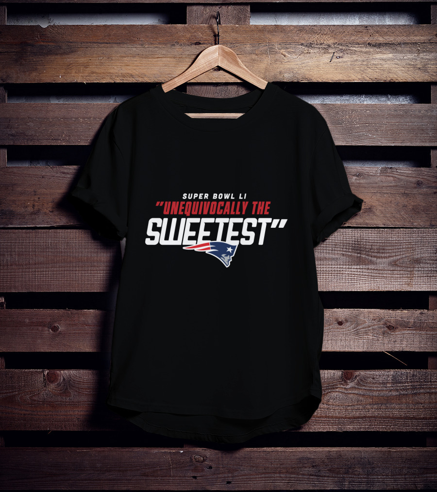 Super Bowl Li New England Patriots Unequivocally The Sweetest T-Shirt
