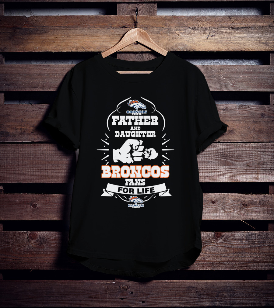 Father And Daughter Broncos Fans For Life T-Shirt