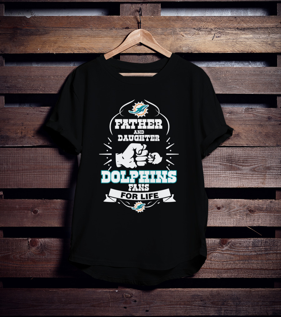 Father And Daughter Dolphins Fans For Life Miami Dolphins T-Shirt