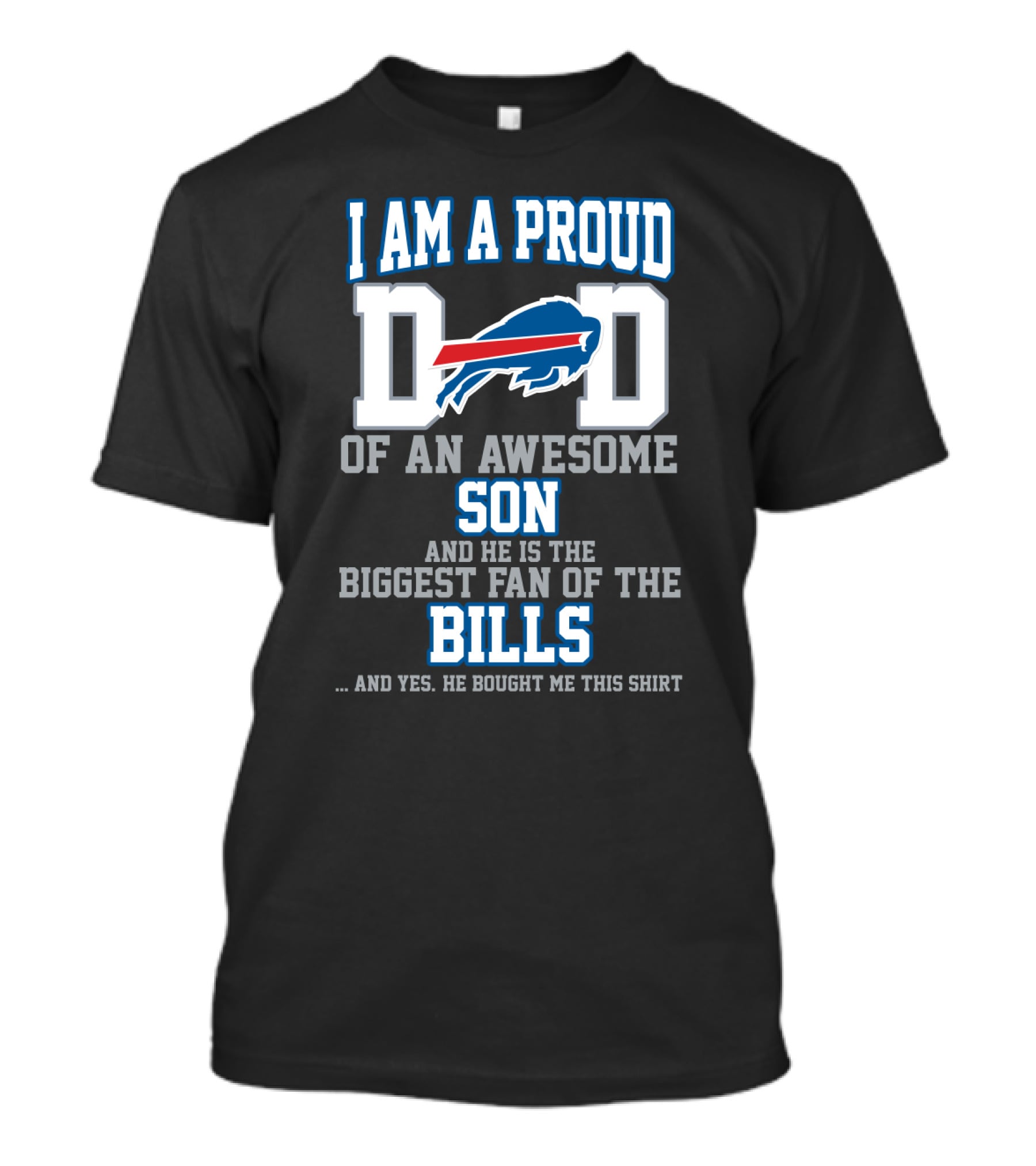 I Am A Proud Dad Of An Awesome Son And He Is The Biggest Fan Of The Bills T-Shirt