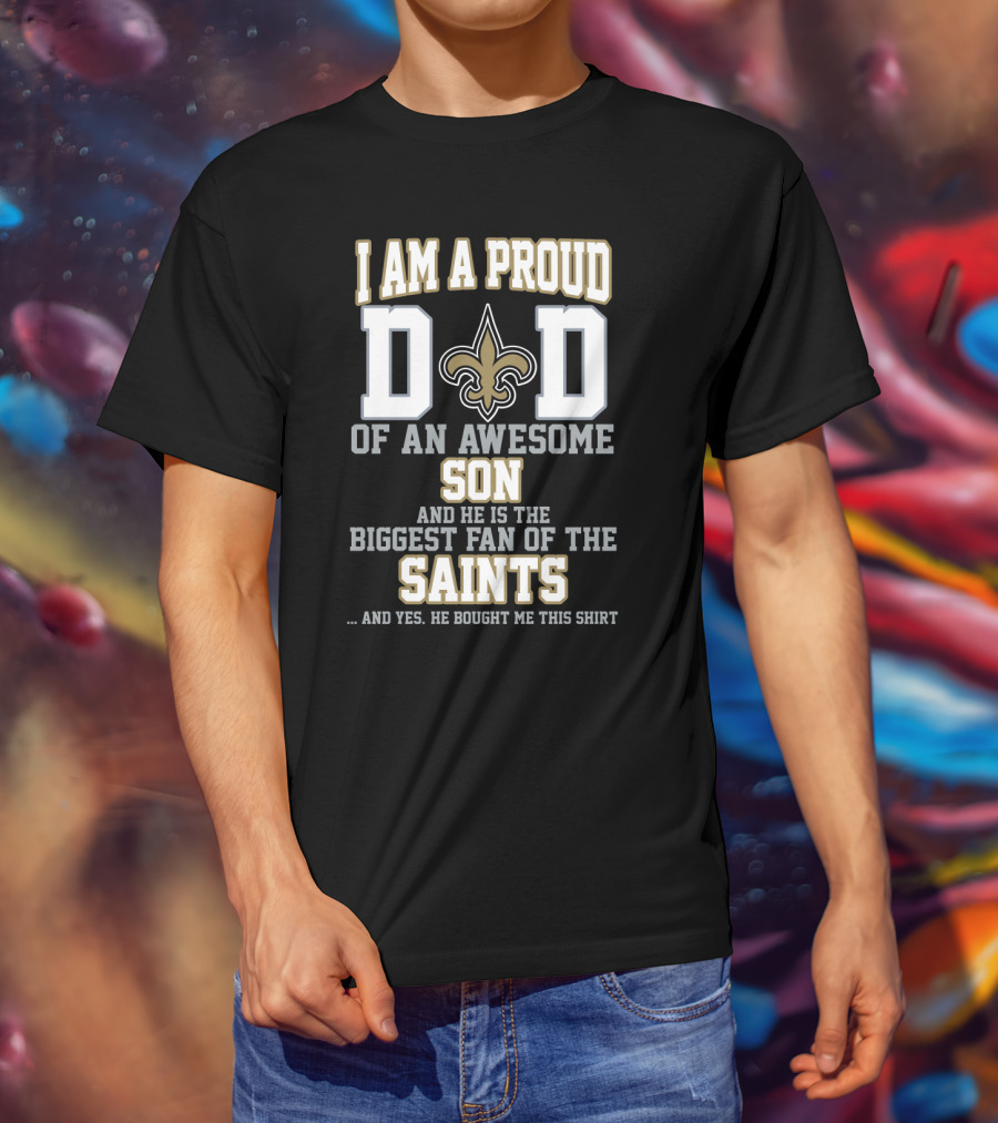 I Am A Proud Dad Of An Awesome Son Biggest Fan Of The Saints New Orleans T-Shirt