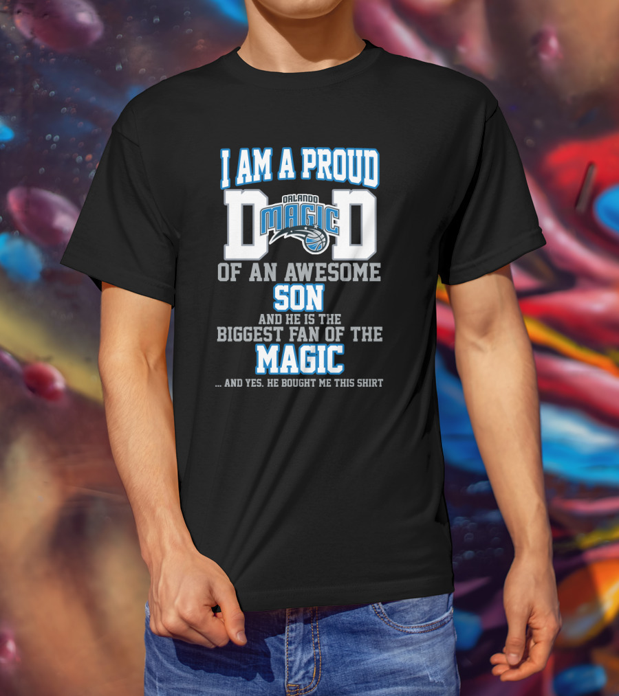 I Am A Proud Dad Of An Awesome Son Biggest Fan Of The Orlando Magic T-Shirt