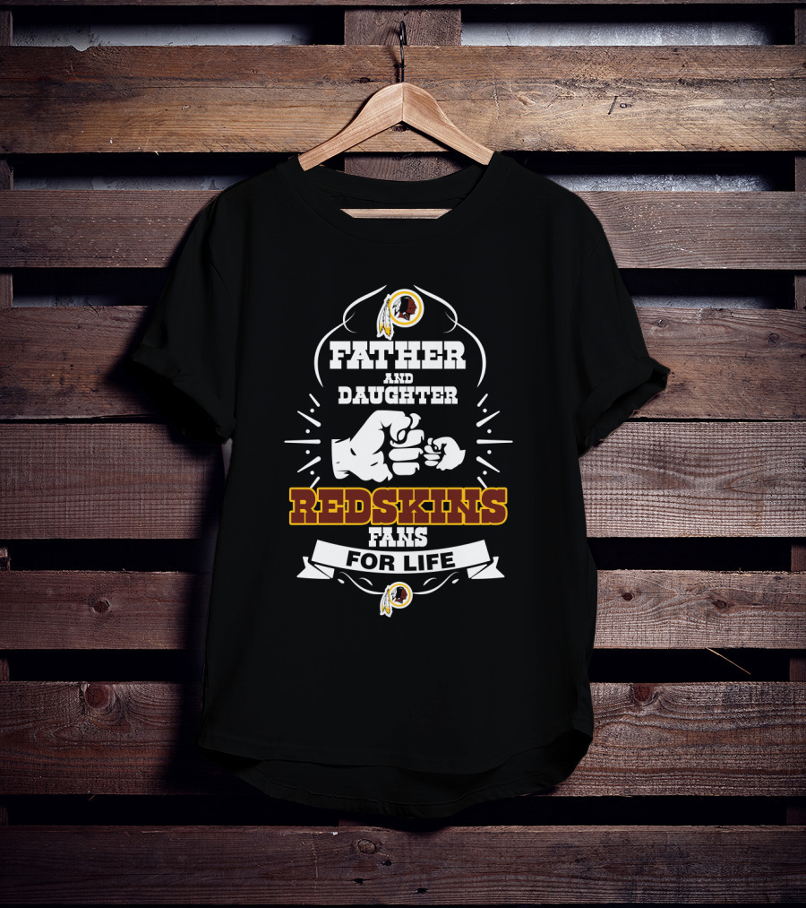 Father And Daughter Redskins Fans For Life T-Shirt