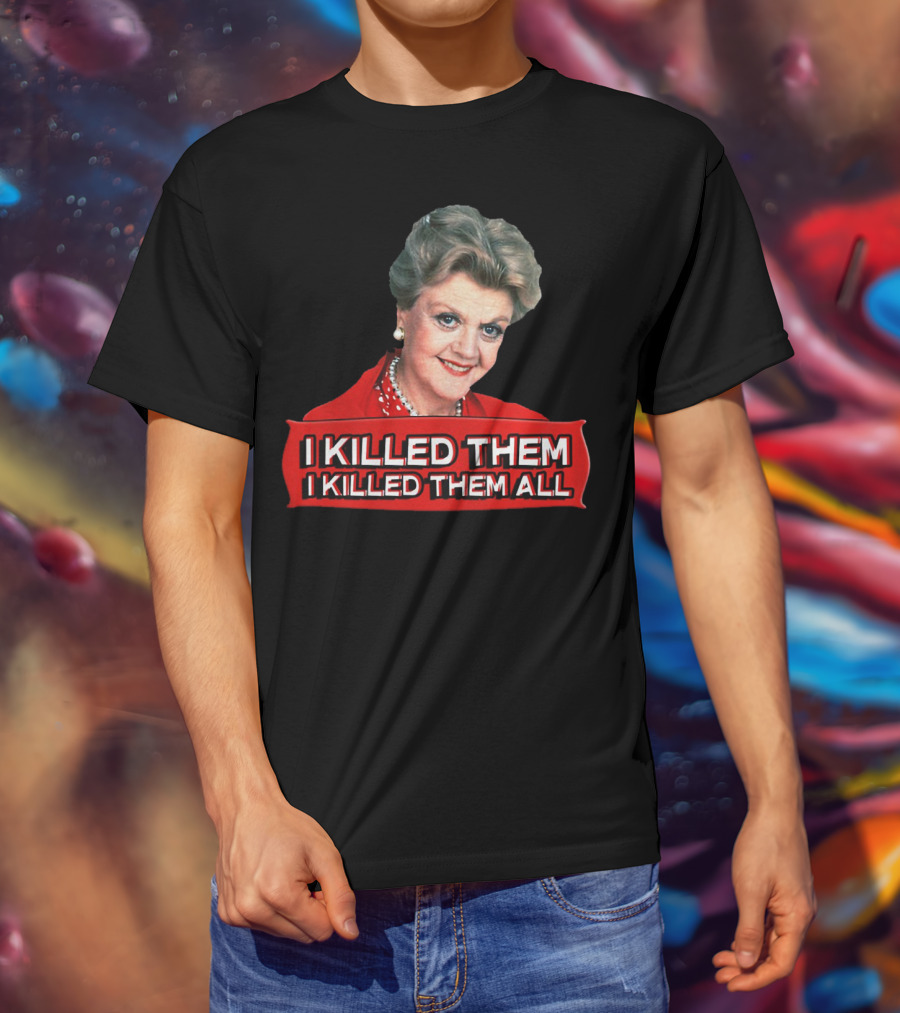 Angela Lansbury I Killed Them I Killed Them All T-Shirt