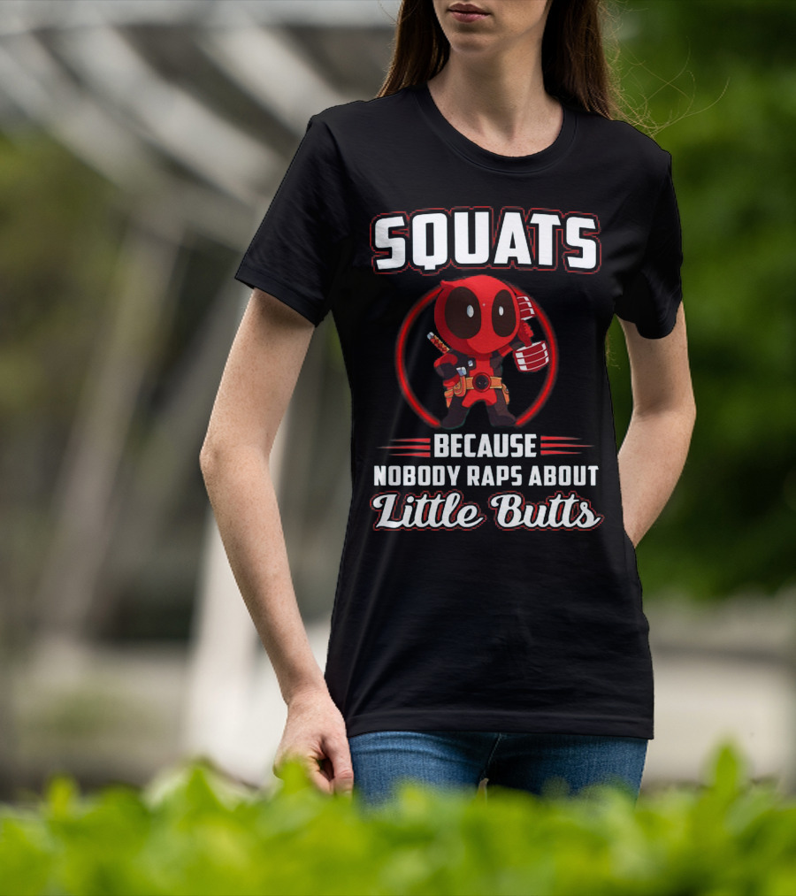 Squats Because Nobody Raps About Little Butts With Deadpool Character T-Shirt