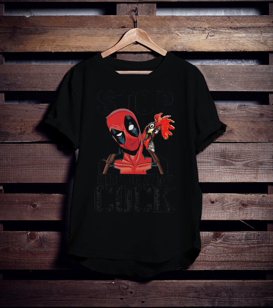 Deadpool Stop Staring At My Cock Rooster Humor T-Shirt
