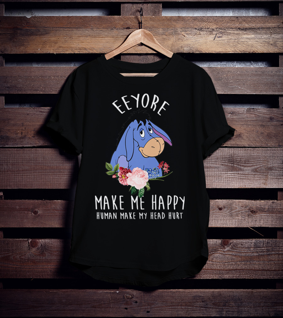 Eeyore Make Me Happy Human Make My Head Hurt With Floral T-Shirt