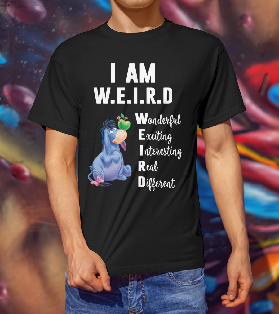 I Am W.E.I.R.D Eeyore Wonderful Exciting Interesting Real Different T-Shirt