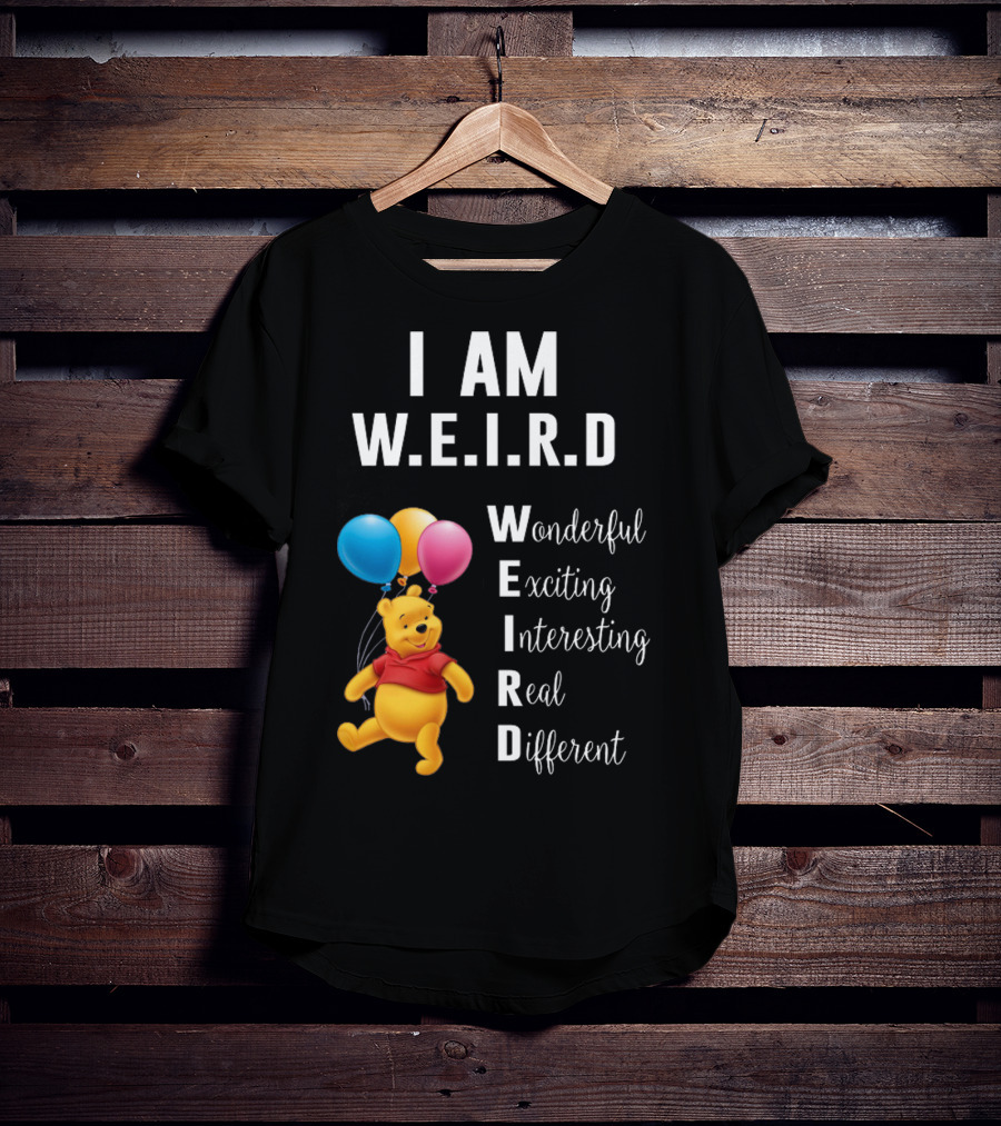 I Am W.E.I.R.D Wonderful Exciting Interesting Real Different Pooh Balloons T-Shirt