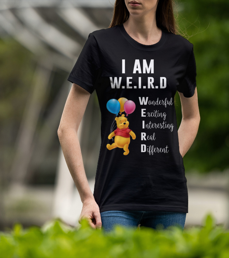 I Am W.E.I.R.D Wonderful Exciting Interesting Real Different Pooh Balloons T-Shirt