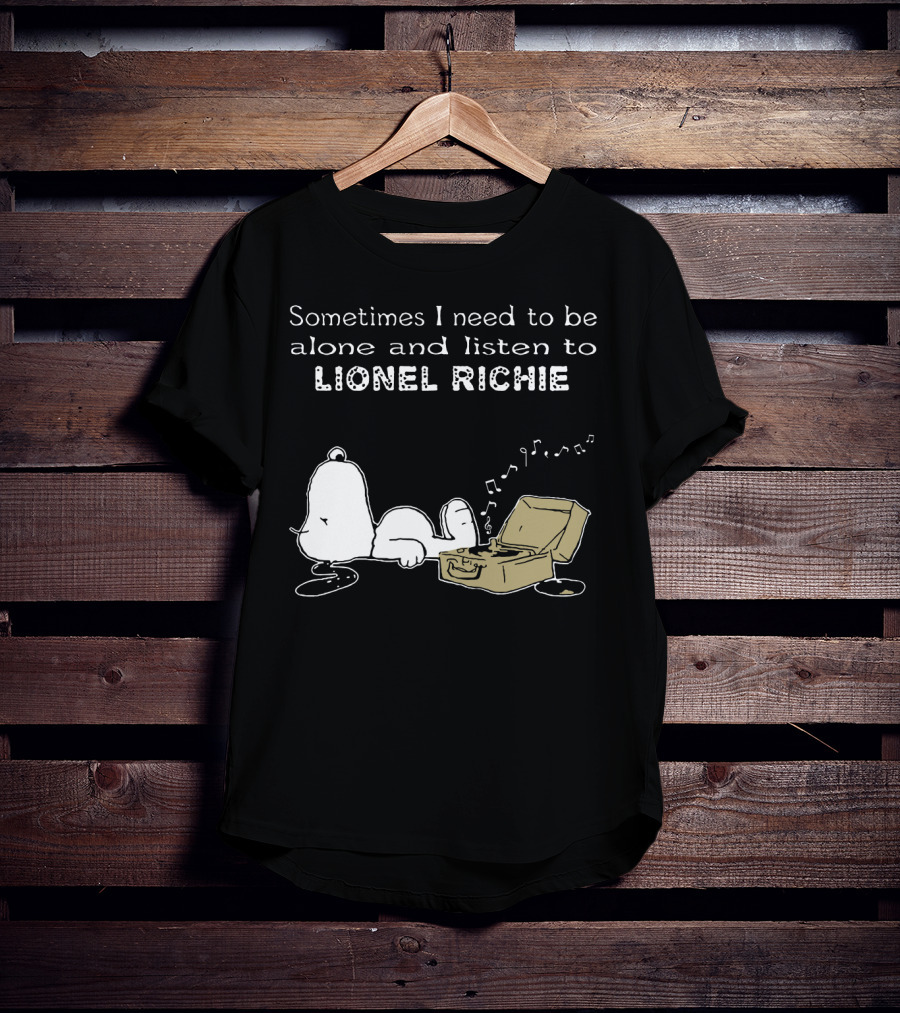 Snoopy Sometimes I Need To Be Alone And Listen To Lionel Richie T-Shirt