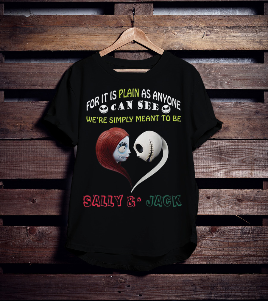 For It Is Plain As Anyone Can See We’re Simply Meant To Be Sally And Jack T-Shirt