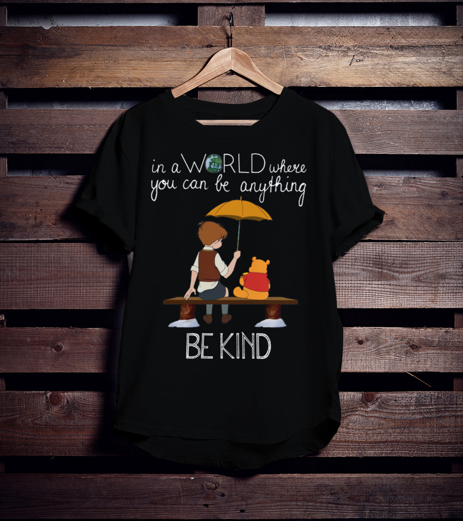 In A World Where You Can Be Anything Be Kind Winnie The Pooh T-Shirt
