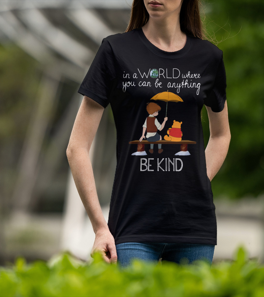 In A World Where You Can Be Anything Be Kind Winnie The Pooh T-Shirt