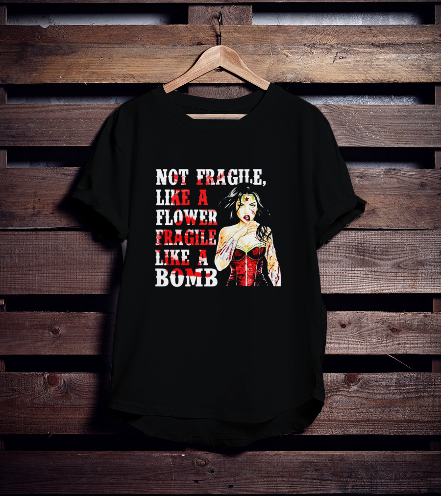 Not Fragile Like A Flower Fragile Like A Bomb Wonder Woman T-Shirt