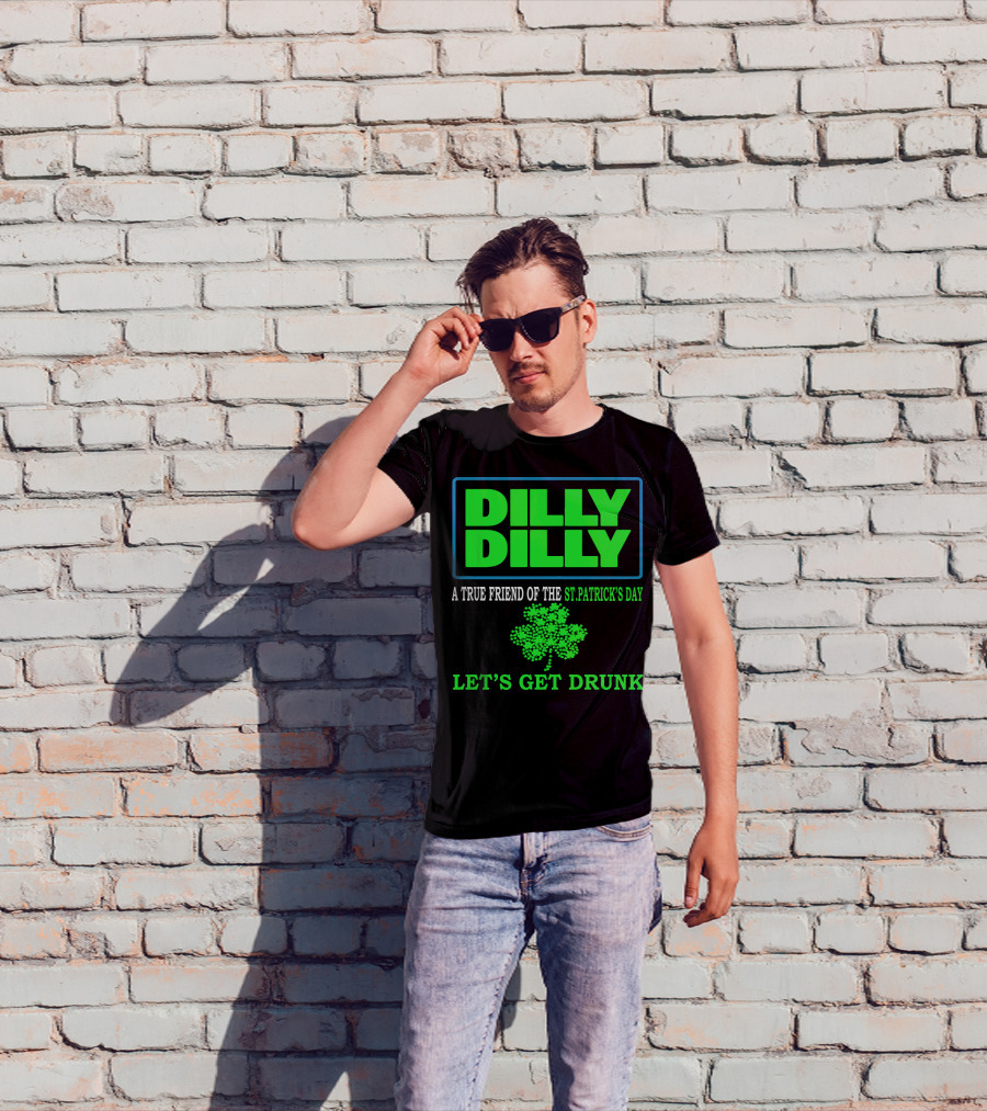 Dilly Dilly A True Friend Of The St Patrick's Day Let's Get Drunk Shamrock T-Shirt