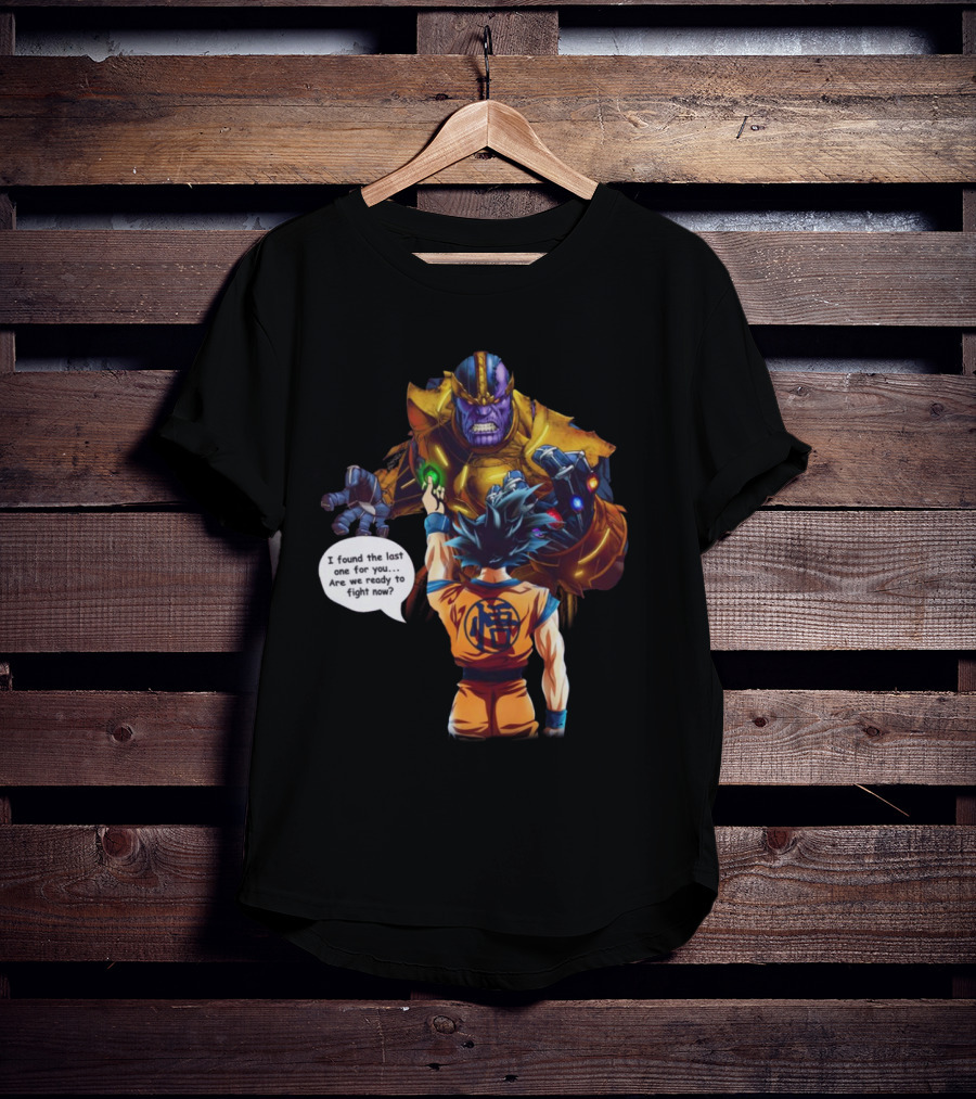 Goku And Thanos I Found The Last One For You Are We Ready To Fight Now T-Shirt