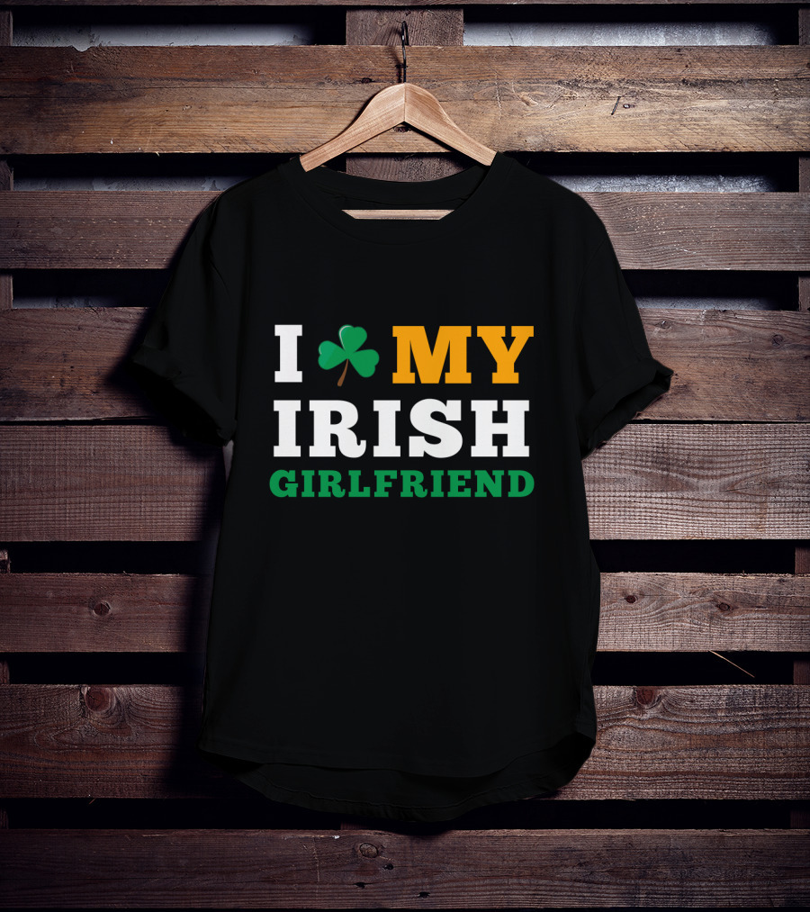 I Love My Irish Girlfriend Shamrock St. Patrick's Day T-Shirt