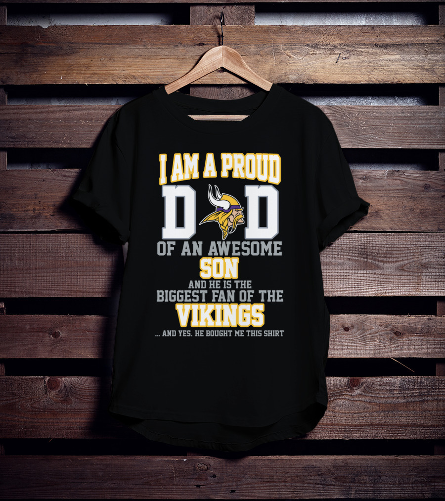 I Am A Proud Dad Of An Awesome Son Biggest Fan Of The Vikings T-Shirt