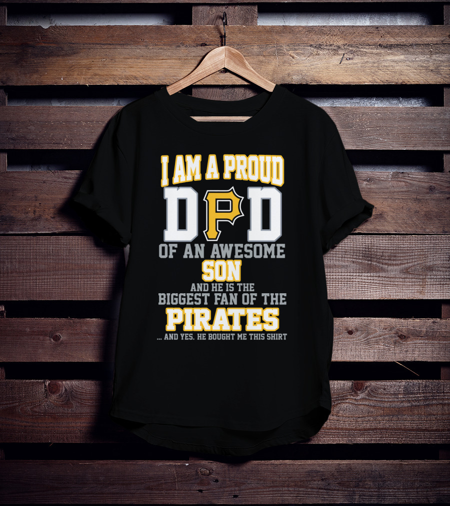 I Am A Proud Dad Of An Awesome Son Biggest Fan Of The Pirates T-Shirt