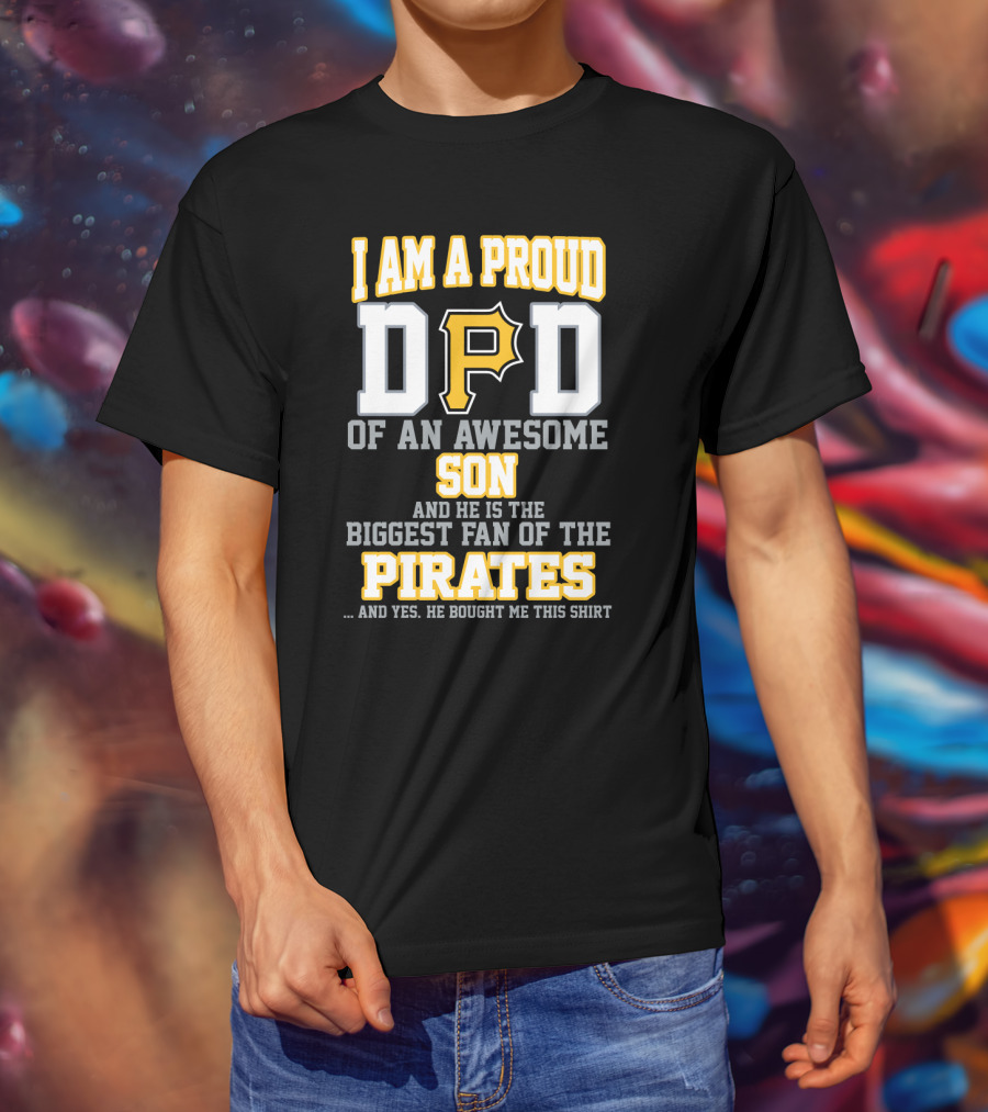 I Am A Proud Dad Of An Awesome Son Biggest Fan Of The Pirates T-Shirt