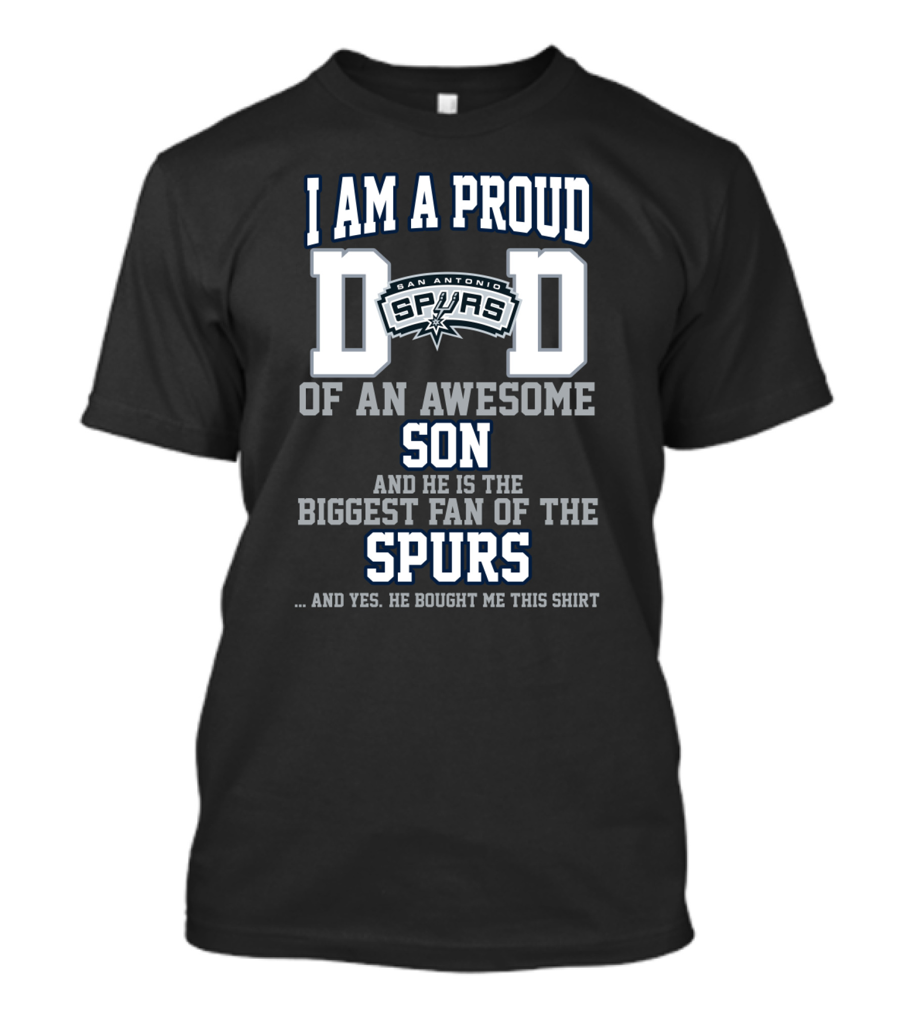 I Am A Proud Dad Of An Awesome Son He Is The Biggest Fan Of The San Antonio Spurs T-Shirt