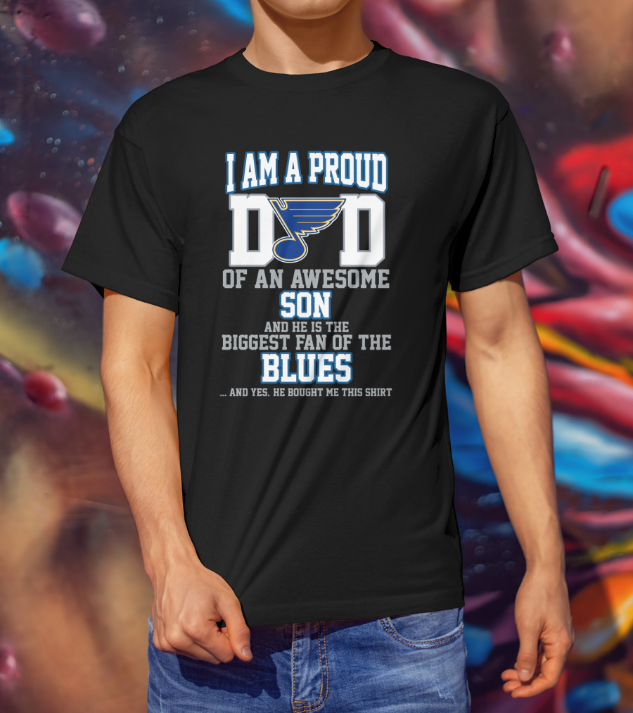 I Am A Proud Dad Of An Awesome Son Biggest Fan Of The St. Louis Blues T-Shirt