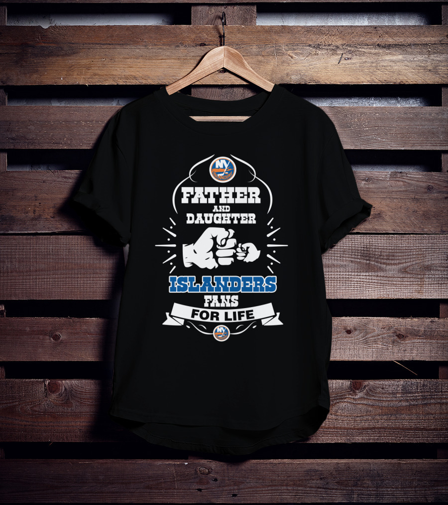 Father And Daughter Fans For Life New York Islanders T-Shirt