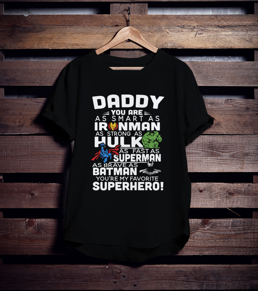 Daddy You Are Ironman Hulk Superman Batman Favorite Superhero T-Shirt