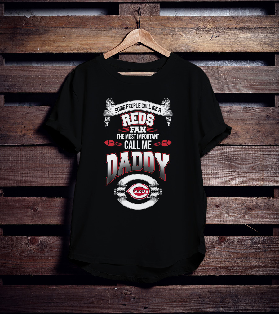 Some People Call Me A Reds Fan The Most Important Call Me Daddy T-Shirt