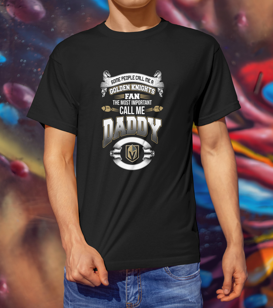 Vegas Golden Knights Fan Most Important Call Me Daddy T-Shirt