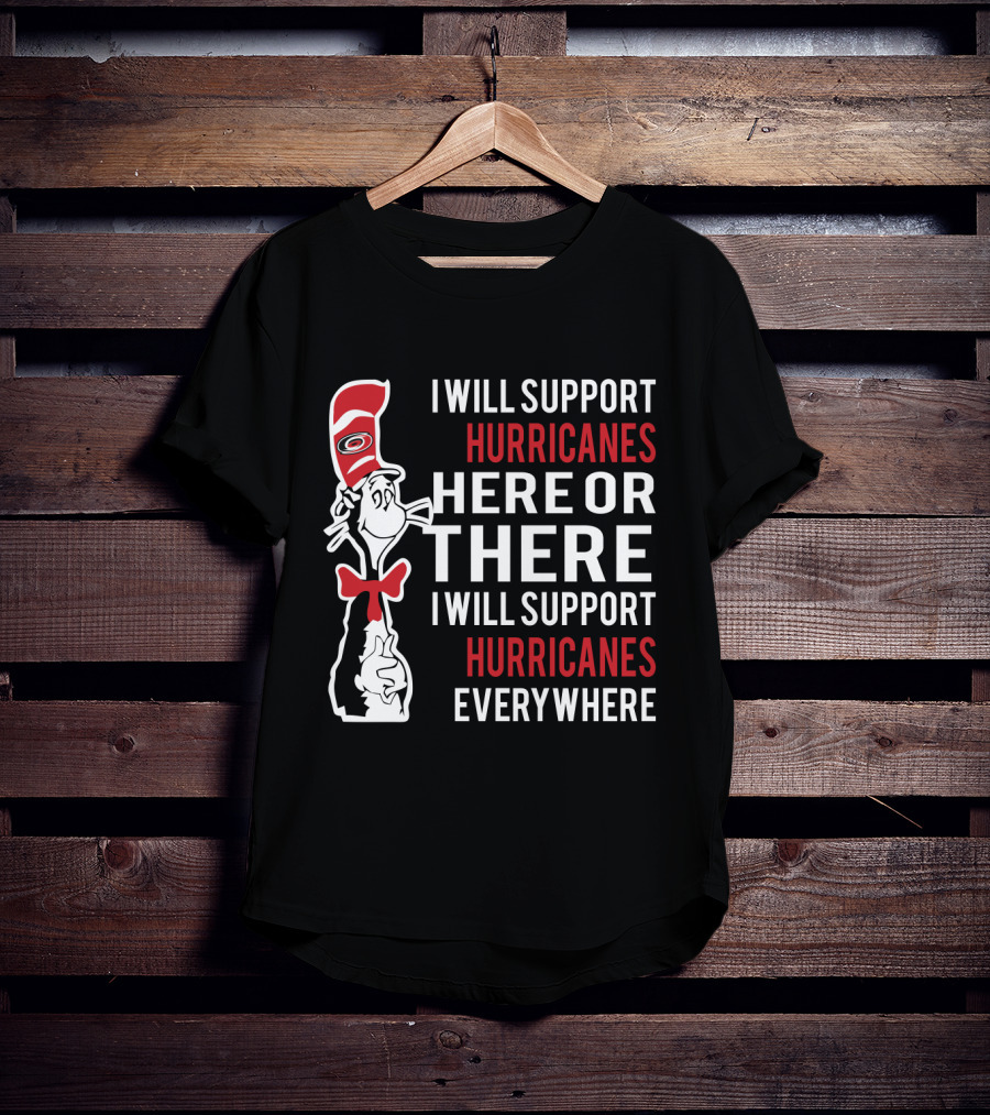 Dr Seuss Cat I Will Support Hurricanes Here Or There Everywhere Carolina Hurricanes T-Shirt