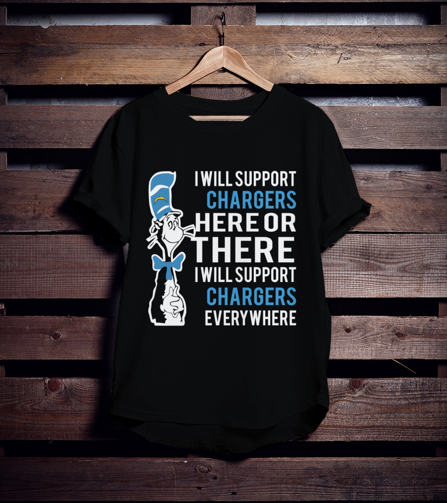 I Will Support Chargers Here Or There I Will Support Chargers Everywhere Dr Seuss Cat Los Angeles Chargers T-Shirt
