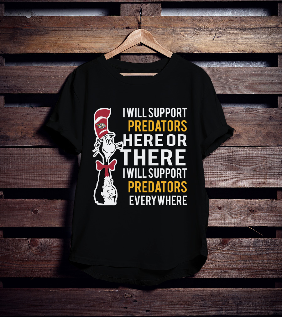 I Will Support Predators Here Or There I Will Support Predators Everywhere Dr Seuss Cat Nashville Predators T-Shirt